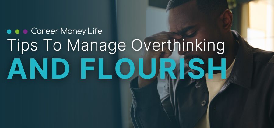<p>Tips to Manage Overthinking (and Flourish)</p> Image